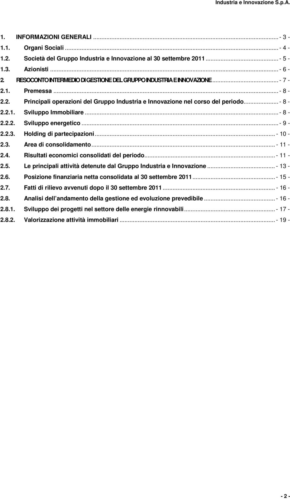 .. - 8-2.2.2. Sviluppo energetico... - 9-2.2.3. Holding di partecipazioni... - 10-2.3. Area di consolidamento... - 11-2.4. Risultati economici consolidati del periodo... - 11-2.5.