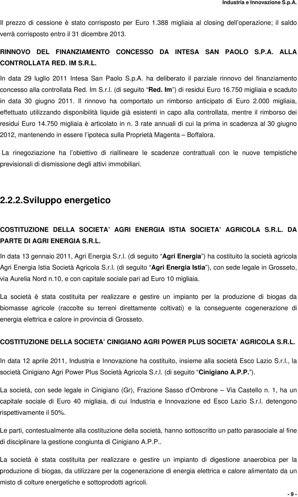 Im S.r.l. (di seguito Red. Im ) di residui Euro 16.750 migliaia e scaduto in data 30 giugno 2011. Il rinnovo ha comportato un rimborso anticipato di Euro 2.