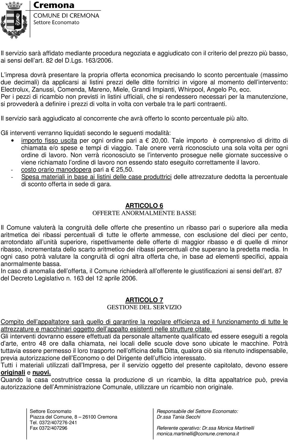 intervento: Electrolux, Zanussi, Comenda, Mareno, Miele, Grandi Impianti, Whirpool, Angelo Po, ecc.