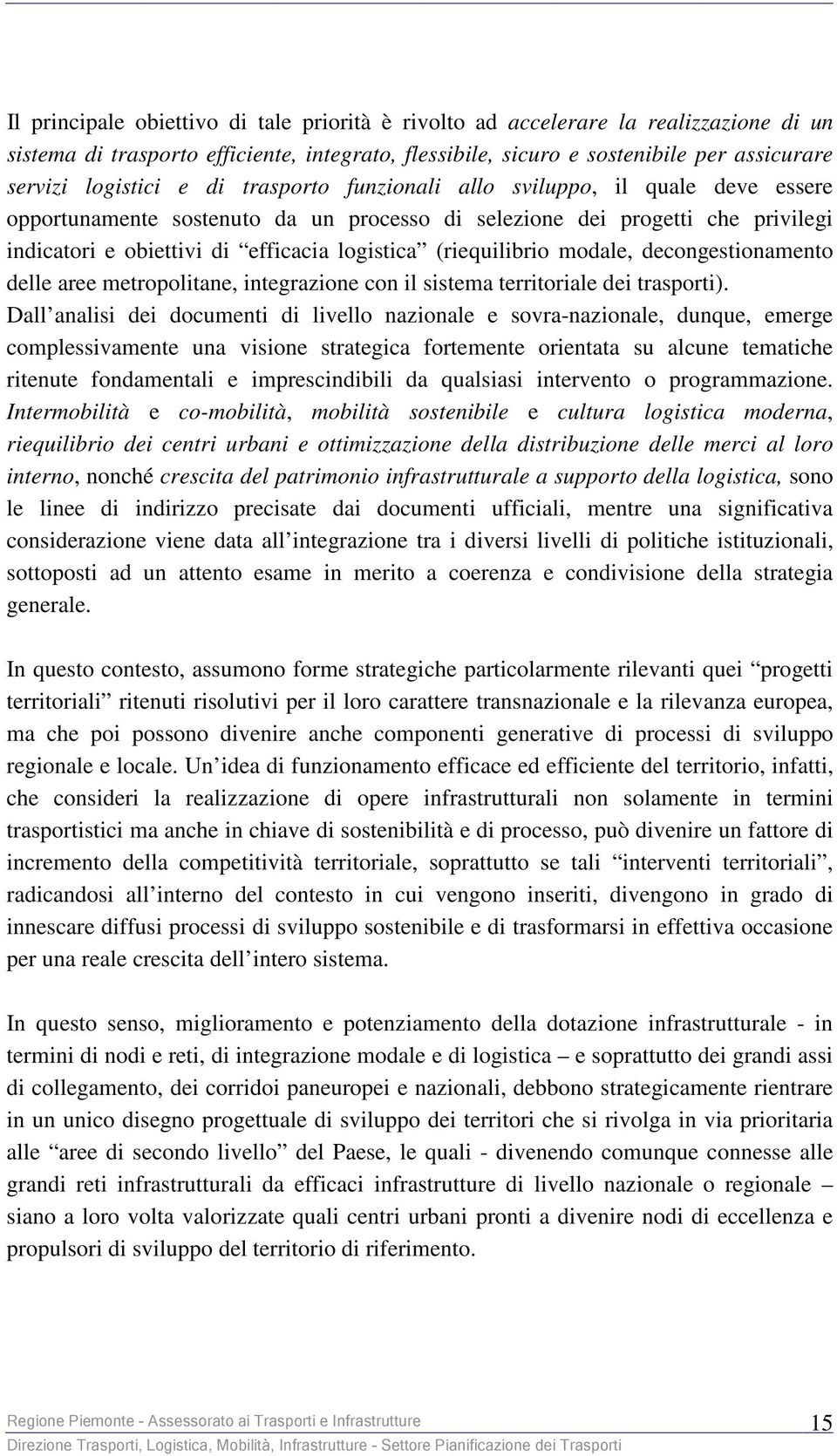 modale, decongestionamento delle aree metropolitane, integrazione con il sistema territoriale dei trasporti).