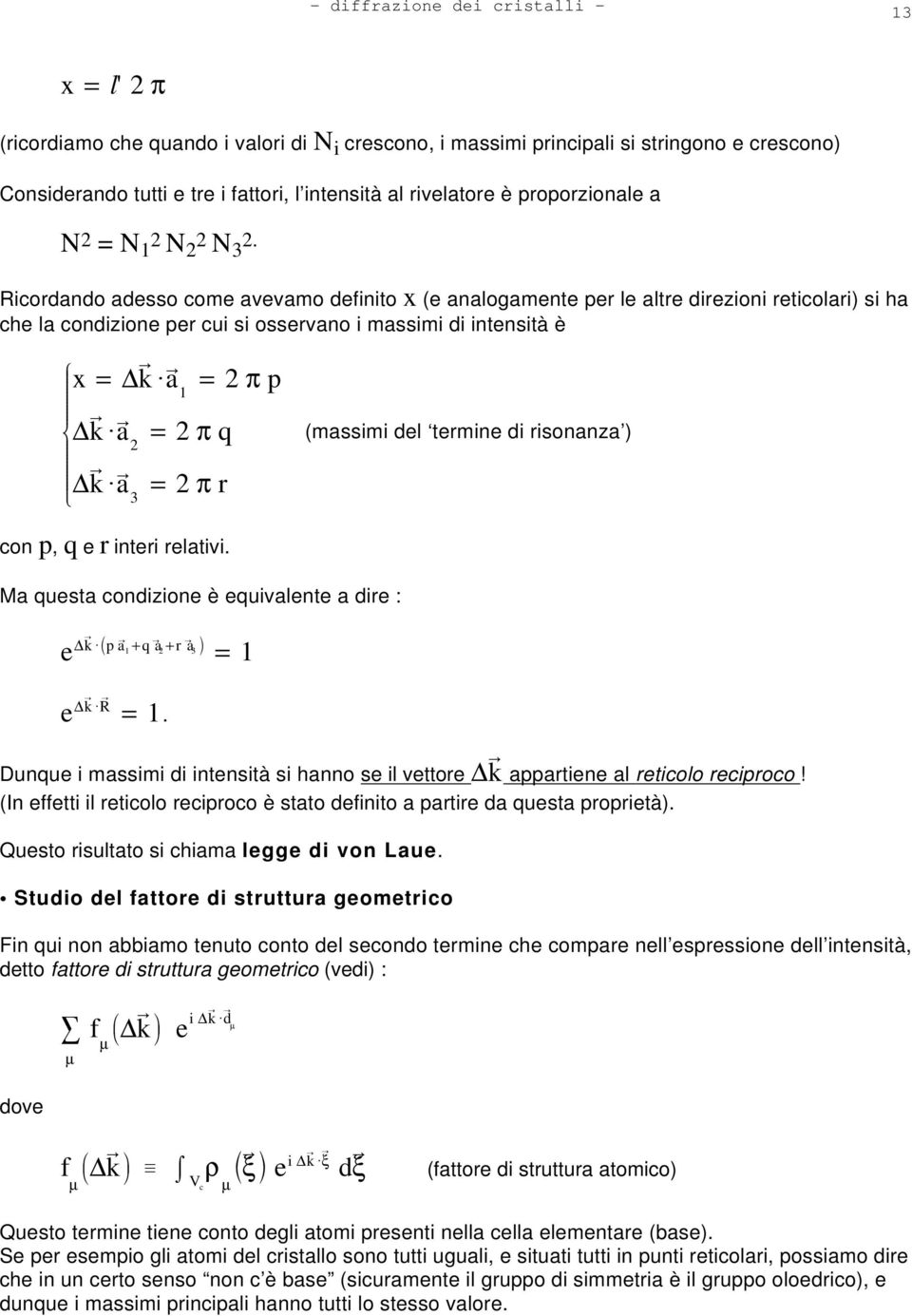 (massimi del termine di risonanza ) k P A a P = π r con p, q e r interi relativi Ma questa condizione è equivalente a dire : e k P A p a P + q P a + r P a = e k P A R P = Dunque i massimi di