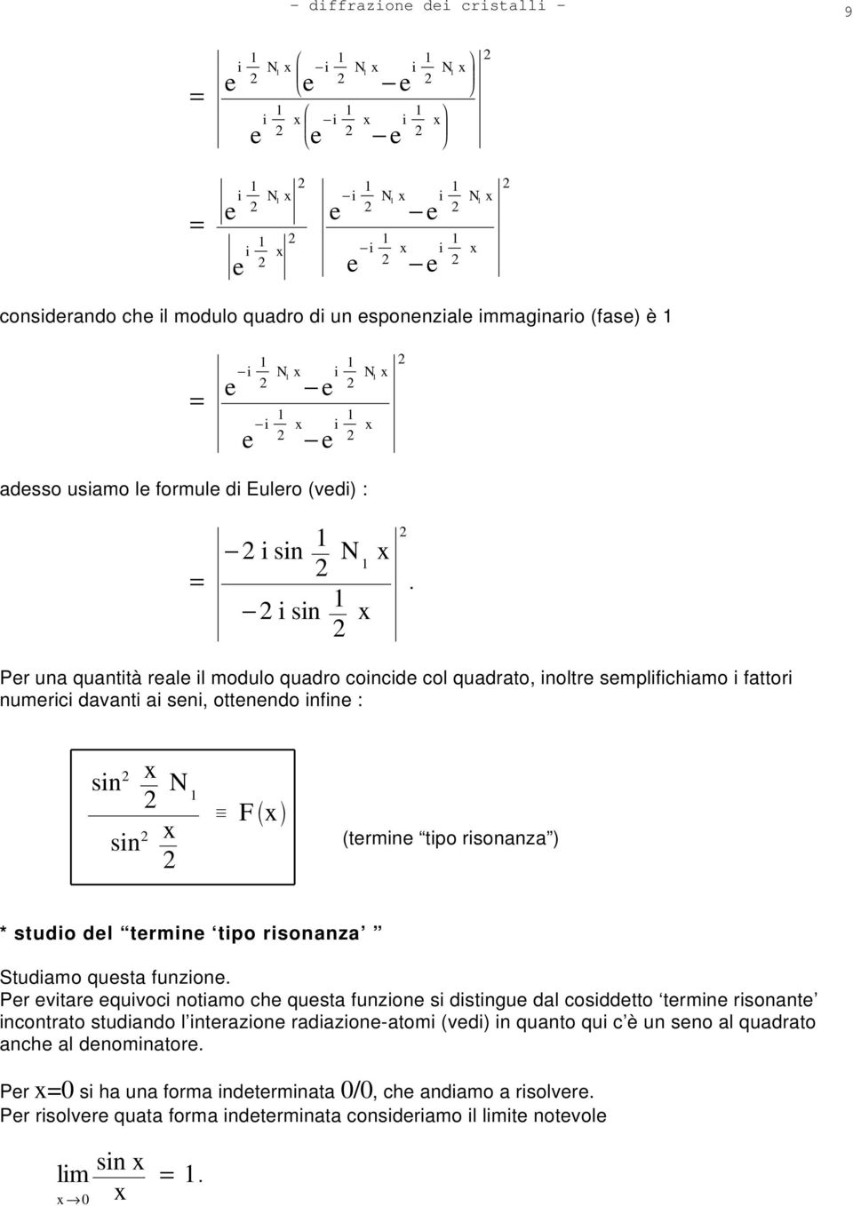 risonanza ) * studio del termine tipo risonanza Studiamo questa funzione Per evitare equivoci notiamo che questa funzione si distingue dal cosiddetto termine risonante incontrato studiando l