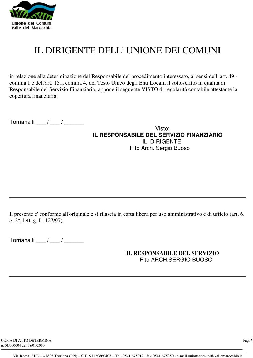 attestante la copertura finanziaria; Torriana li / / Visto: IL RESPONSABILE DEL SERVIZIO FINANZIARIO IL DIRIGENTE F.to Arch.