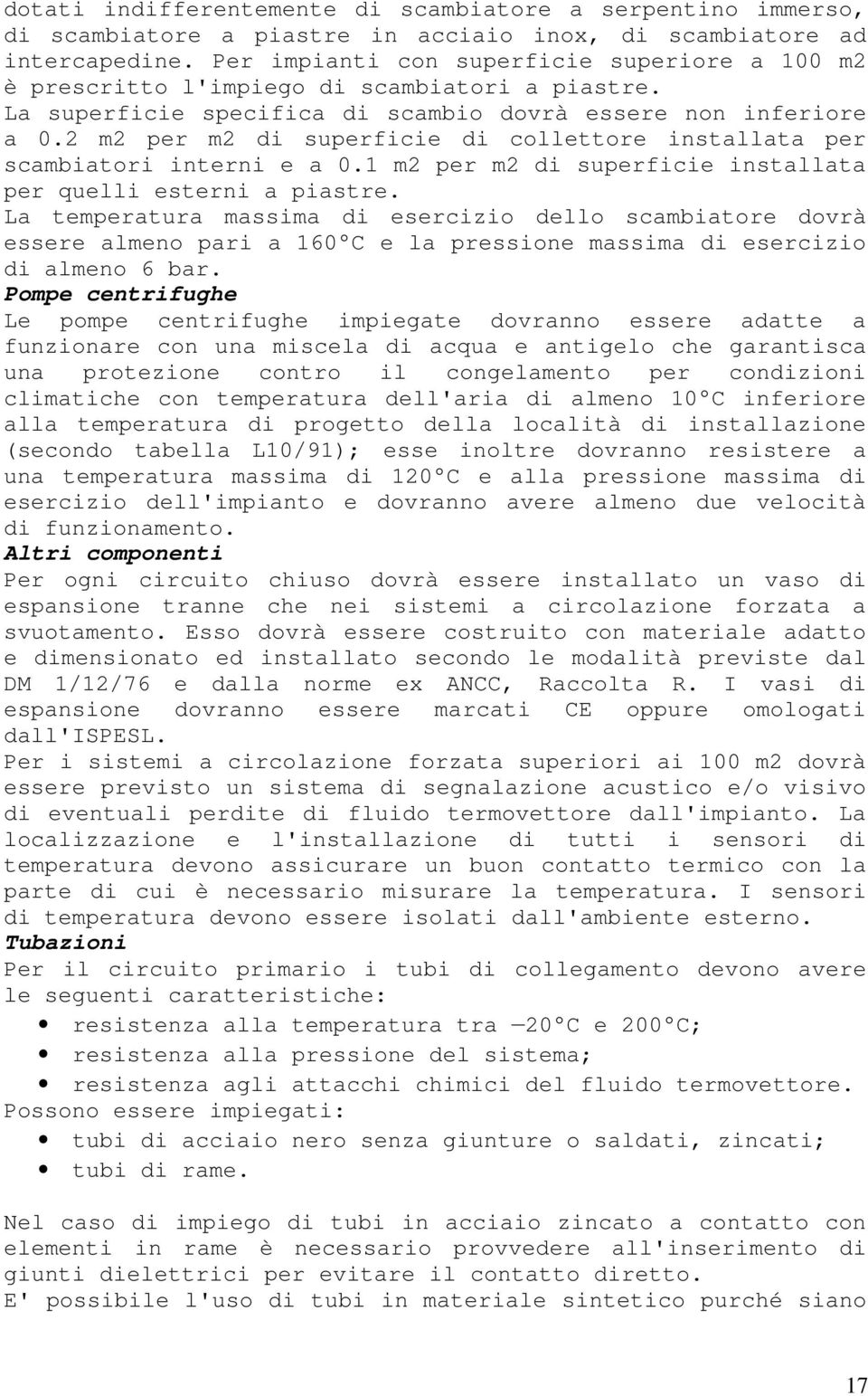 2 m2 per m2 di superficie di collettore installata per scambiatori interni e a 0.1 m2 per m2 di superficie installata per quelli esterni a piastre.