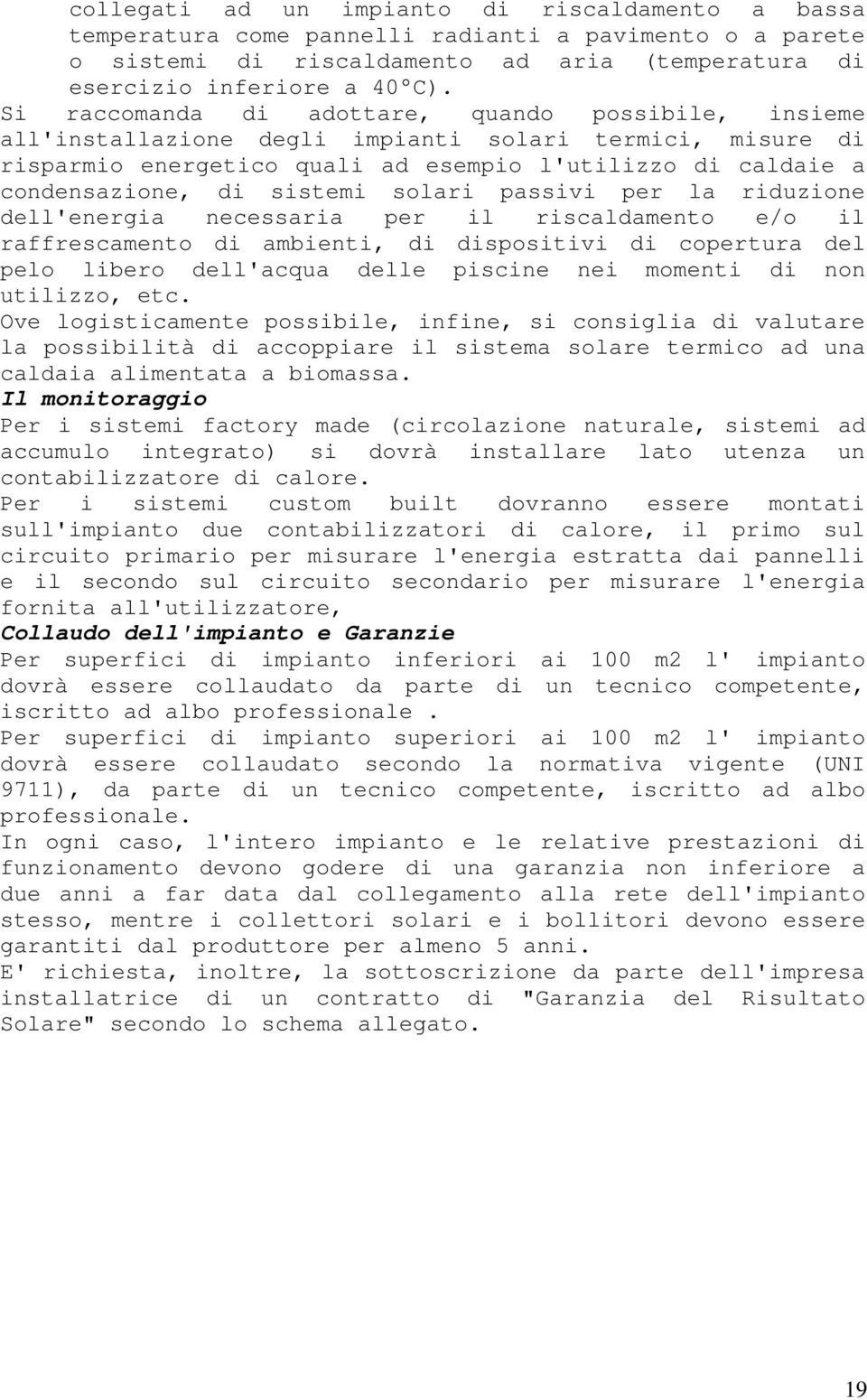 solari passivi per la riduzione dell'energia necessaria per il riscaldamento e/o il raffrescamento di ambienti, di dispositivi di copertura del pelo libero dell'acqua delle piscine nei momenti di non