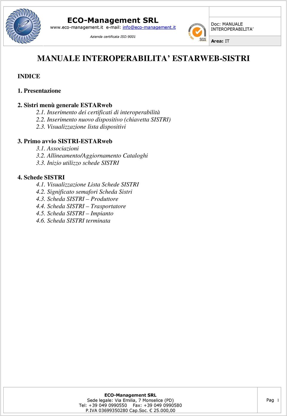 Schede SISTRI 4.1. Visualizzazione Lista Schede SISTRI 4.2. Significato semafori Scheda Sistri 4.3. Scheda SISTRI Produttore 4.4. Scheda SISTRI Trasportatore 4.