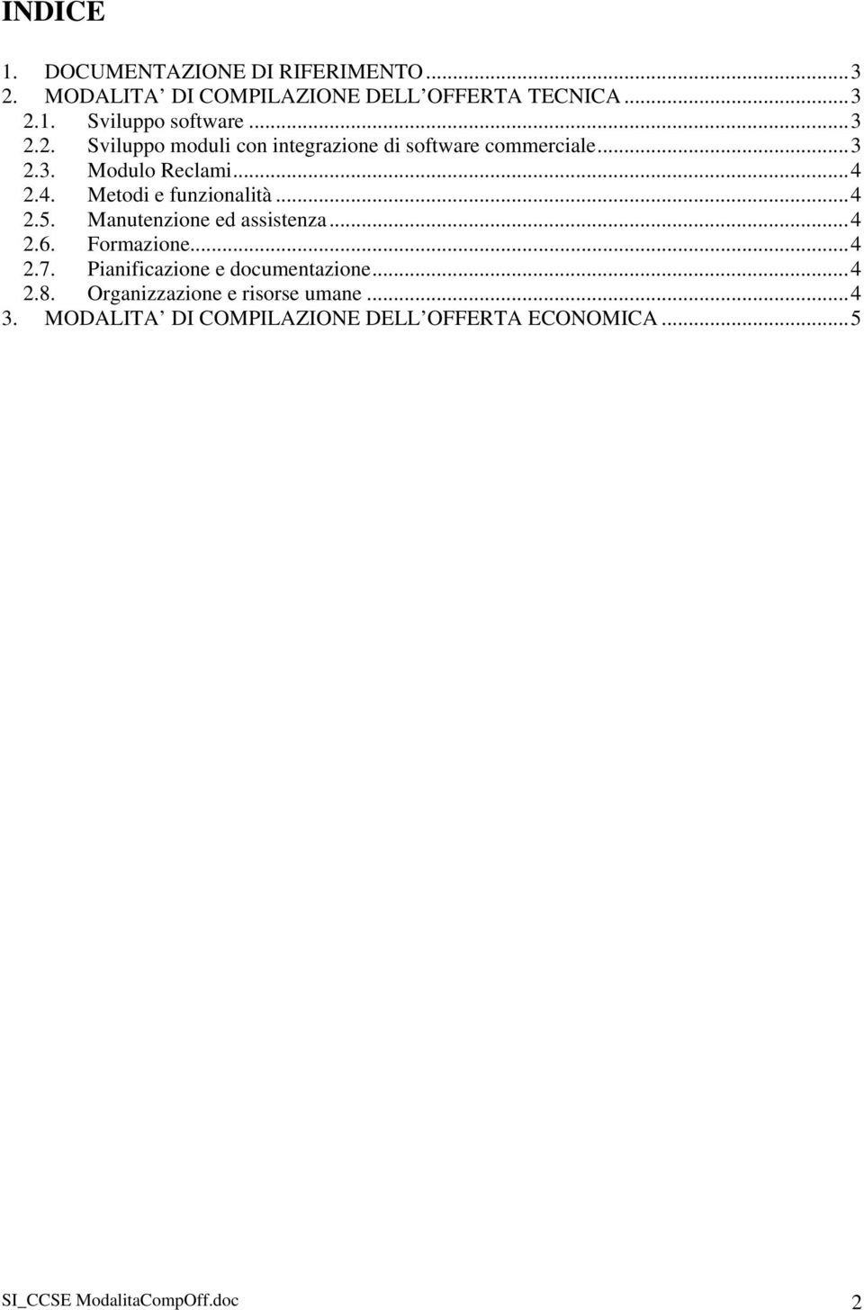 ..4 2.5. Manutenzione ed assistenza...4 2.6. Formazione...4 2.7. Pianificazione e documentazione...4 2.8.