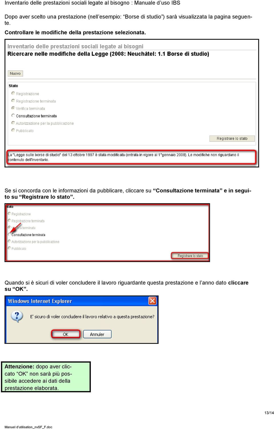 Se si concorda con le informazioni da pubblicare, cliccare su Consultazione terminata e in seguito su Registrare lo stato.