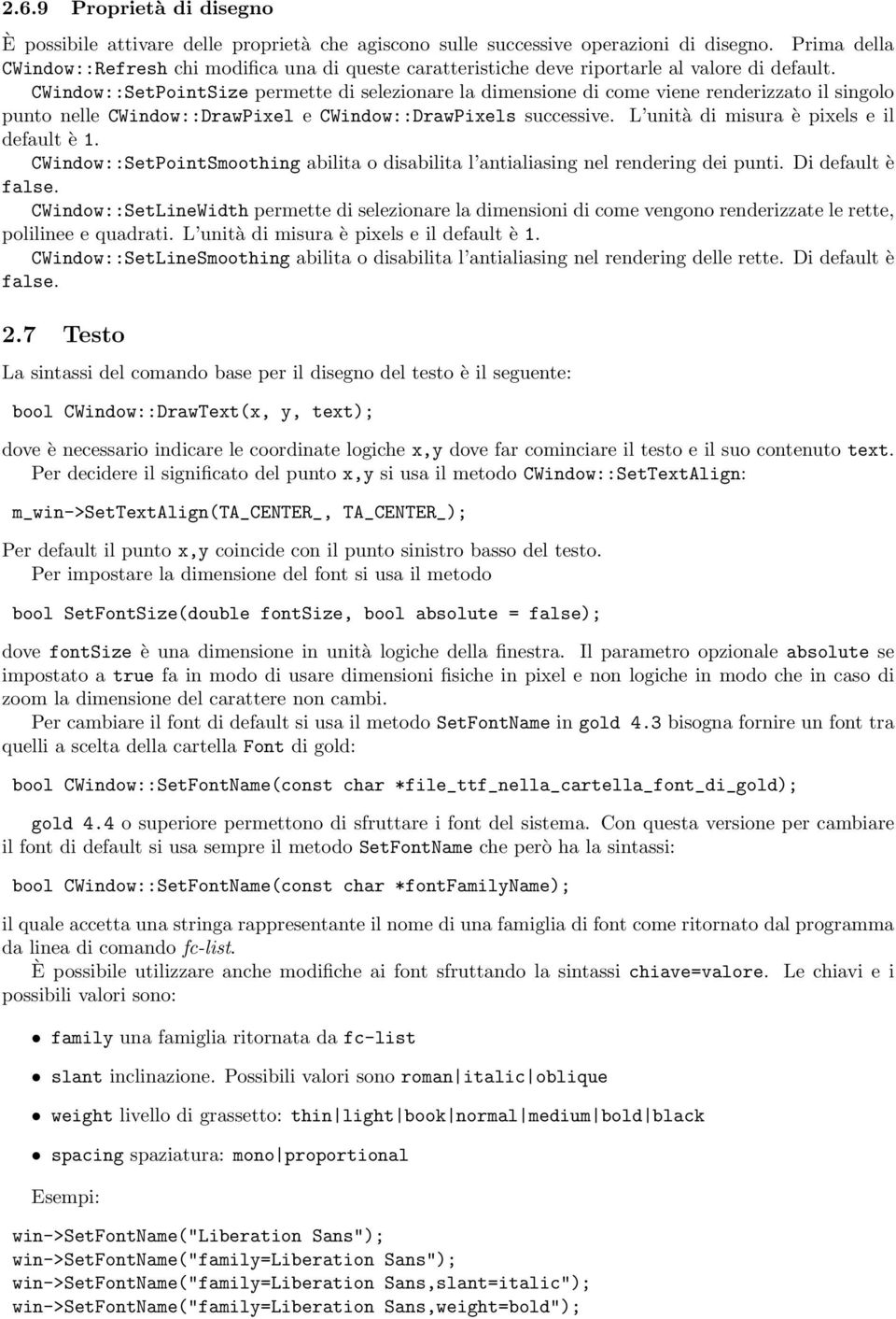 CWindow::SetPointSize permette di selezionare la dimensione di come viene renderizzato il singolo punto nelle CWindow::DrawPixel e CWindow::DrawPixels successive.