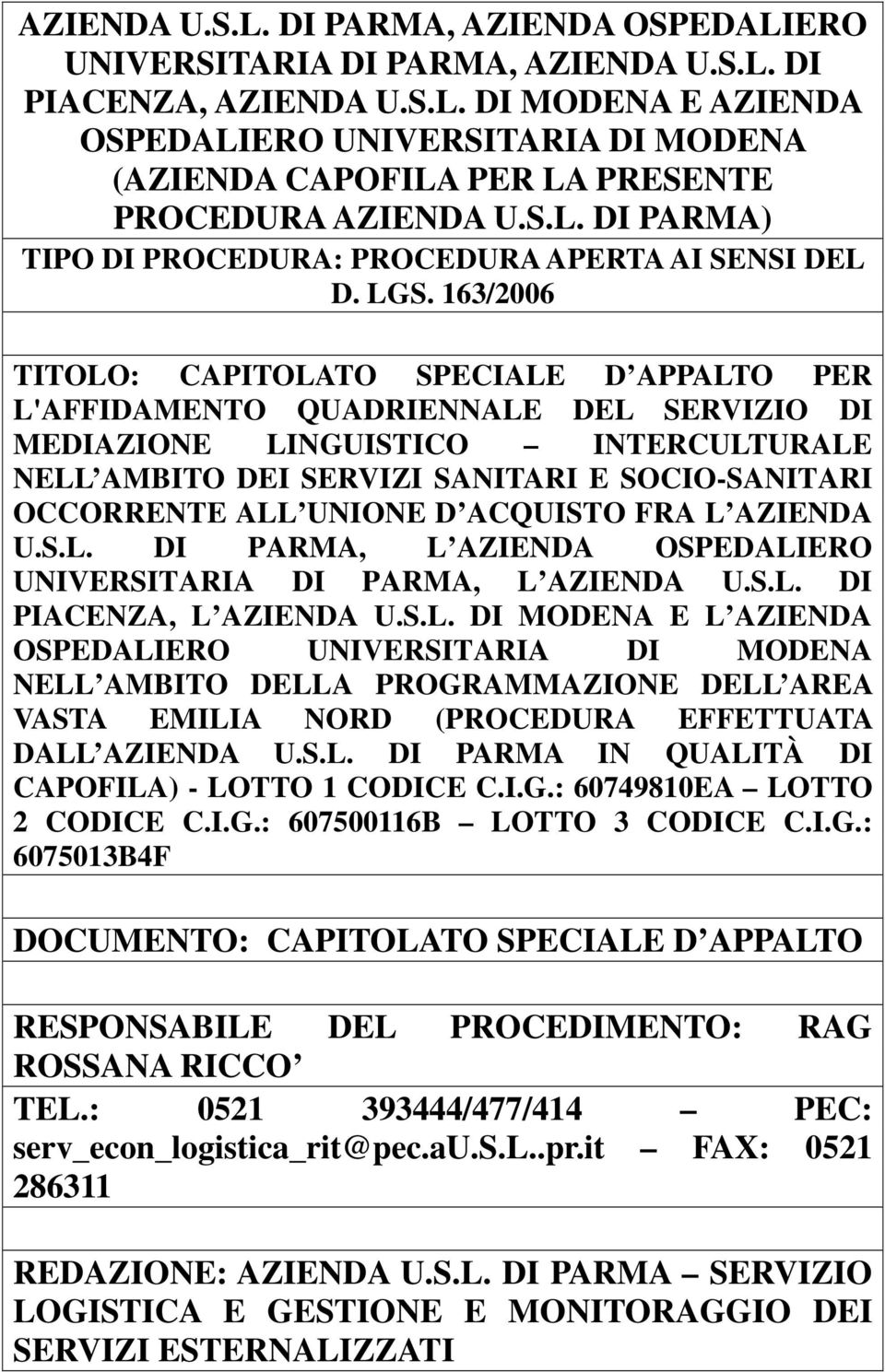 163/2006 TITOLO: CAPITOLATO SPECIALE D APPALTO PER L'AFFIDAMENTO QUADRIENNALE DEL SERVIZIO DI MEDIAZIONE LINGUISTICO INTERCULTURALE NELL AMBITO DEI SERVIZI SANITARI E SOCIO-SANITARI OCCORRENTE ALL