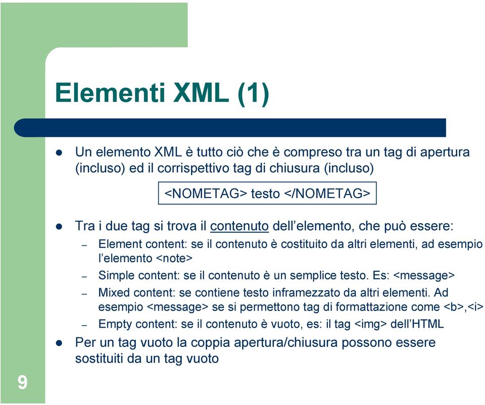 content: se il contenuto è un semplice testo. Es: <message> Mixed content: se contiene testo inframezzato da altri elementi.