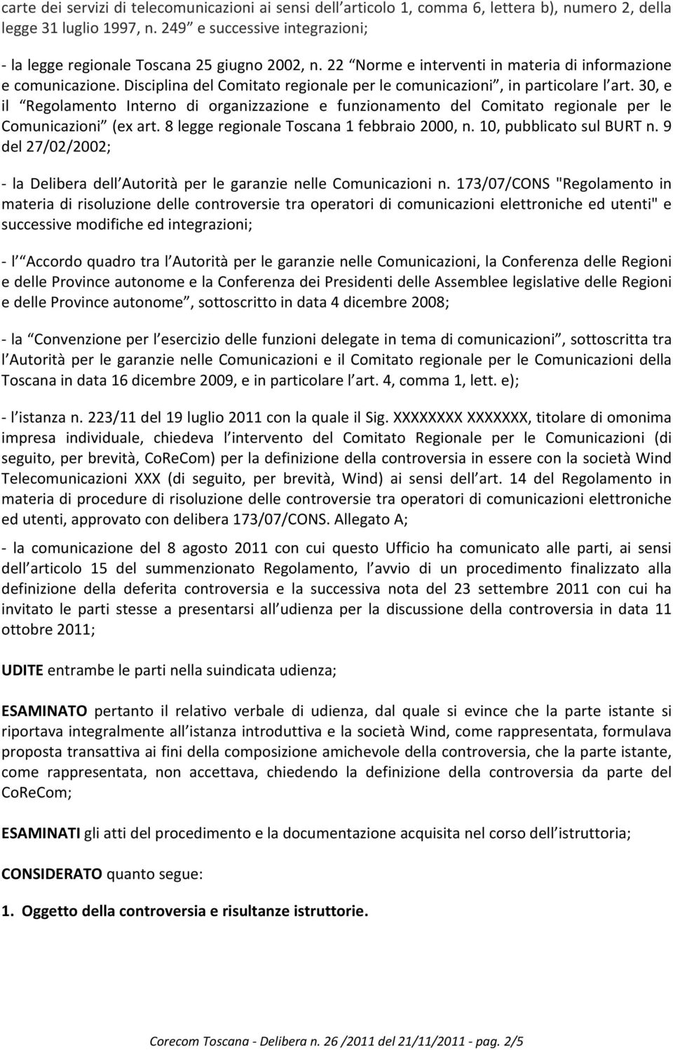 Disciplina del Comitato regionale per le comunicazioni, in particolare l art. 30, e il Regolamento Interno di organizzazione e funzionamento del Comitato regionale per le Comunicazioni (ex art.