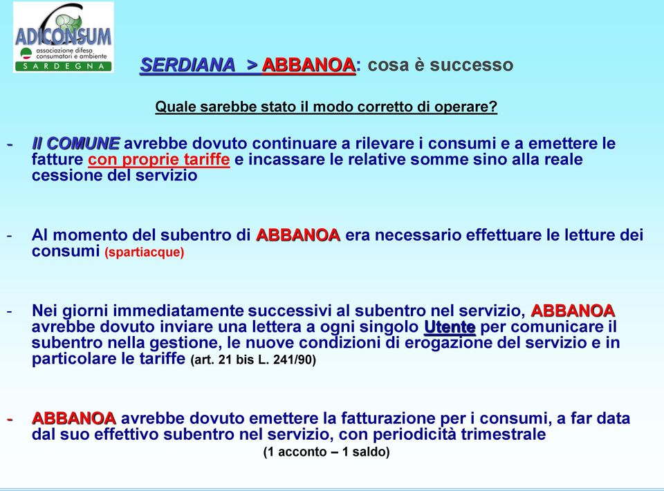 di ABBANOA era necessario effettuare le letture dei consumi (spartiacque) - Nei giorni immediatamente successivi al subentro nel servizio, ABBANOA avrebbe dovuto inviare una lettera a ogni singolo