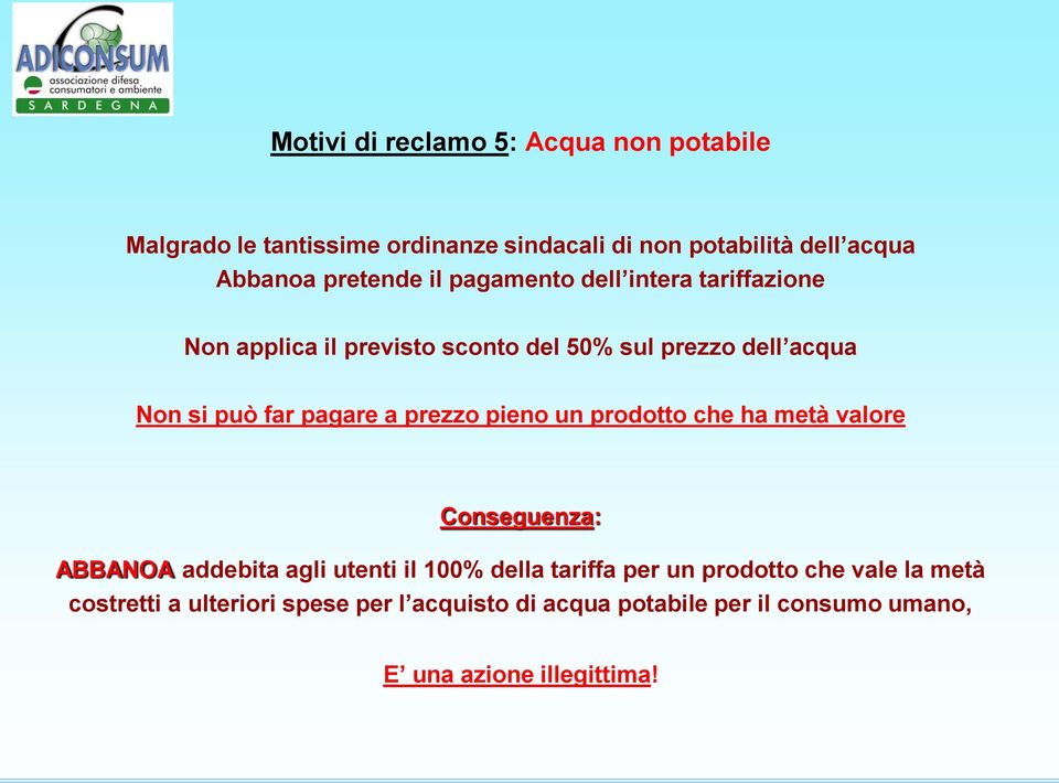 pagare a prezzo pieno un prodotto che ha metà valore Conseguenza: ABBANOA addebita agli utenti il 100% della tariffa per un