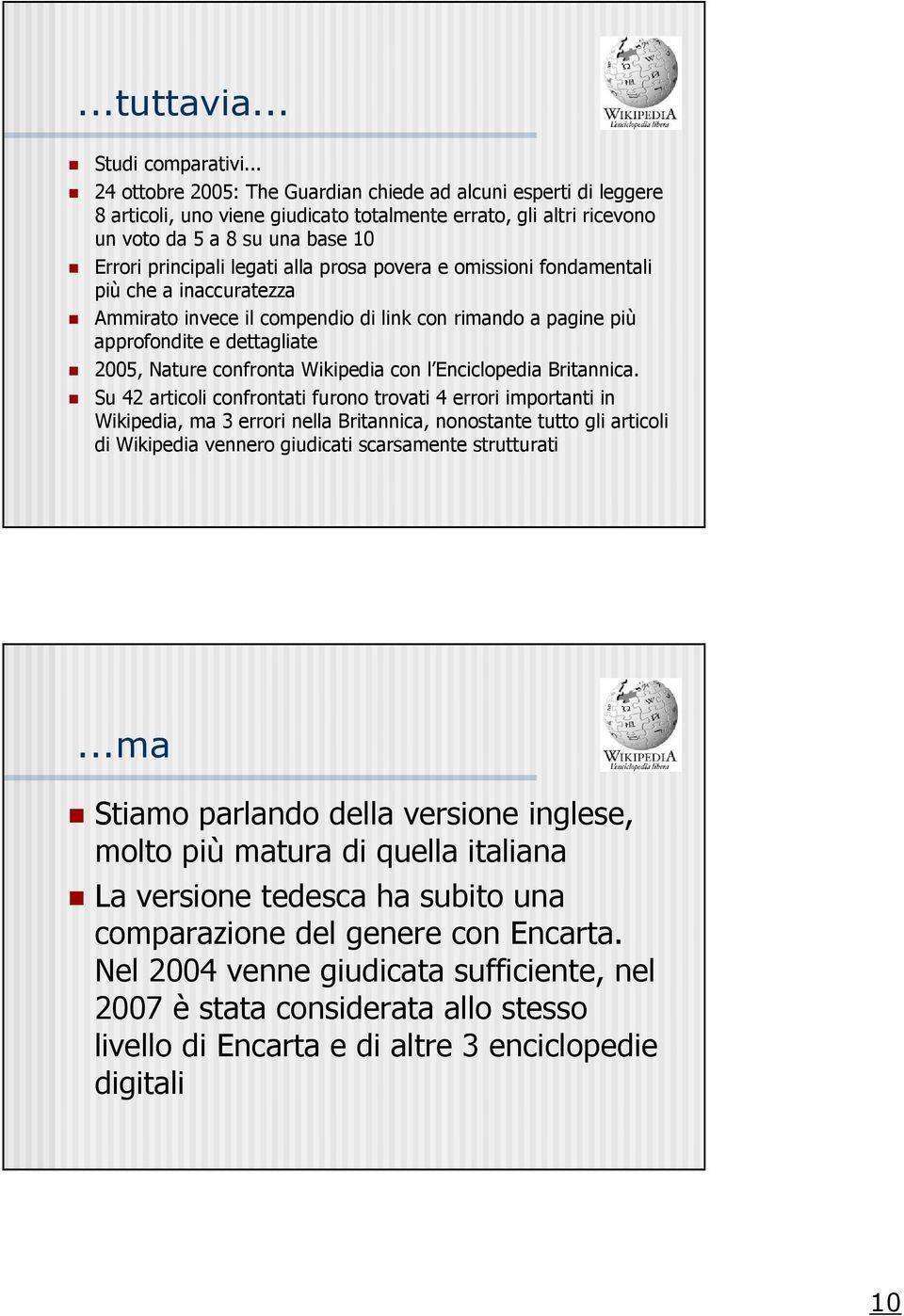 alla prosa povera e omissioni fondamentali più che a inaccuratezza Ammirato invece il compendio di link con rimando a pagine più approfondite e dettagliate 2005, Nature confronta Wikipedia con l