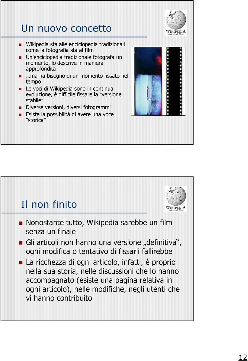 storica Il non finito Nonostante tutto, Wikipedia sarebbe un film senza un finale Gli articoli non hanno una versione definitiva, ogni modifica o tentativo di fissarli fallirebbe La ricchezza di