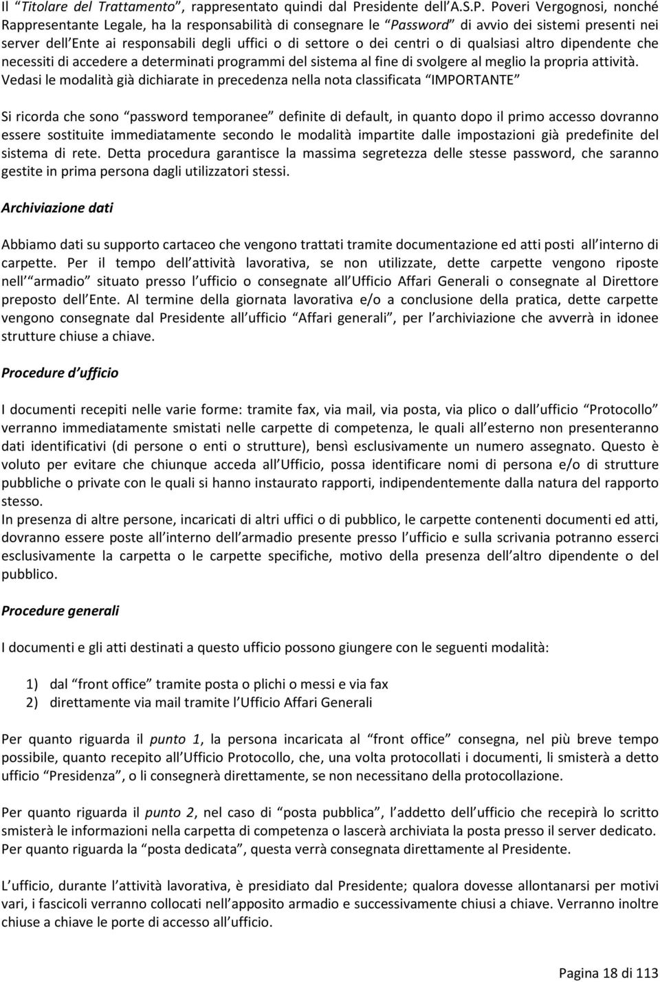 Poveri Vergognosi, nonché Rappresentante Legale, ha la responsabilità di consegnare le Password di avvio dei sistemi presenti nei server dell Ente ai responsabili degli uffici o di settore o dei