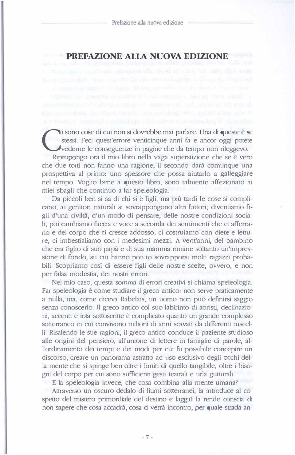 Ripropongo ora il mio libro nel1a vaga superstizione che se è vero che due torti non fanno una ragione.