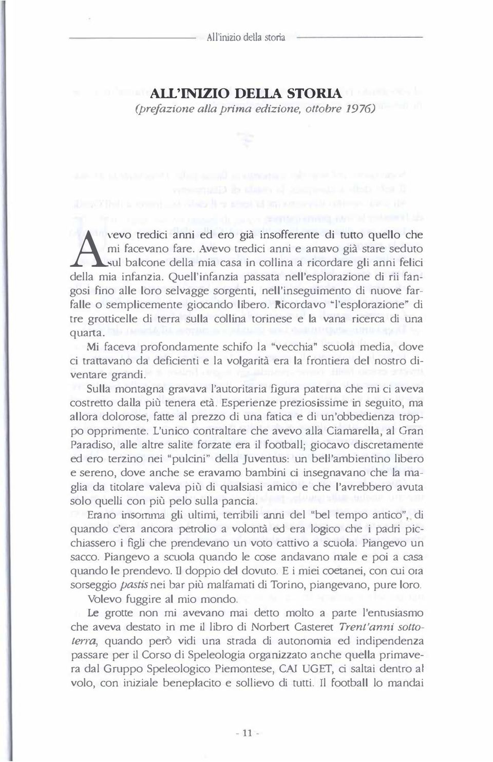 Quell'infanzia passata nell'esplorazione di rii fangosi fino alle loro selvagge sorgenti, nell'inseguimento di nuove farfalle o semplicemente giocando libero.