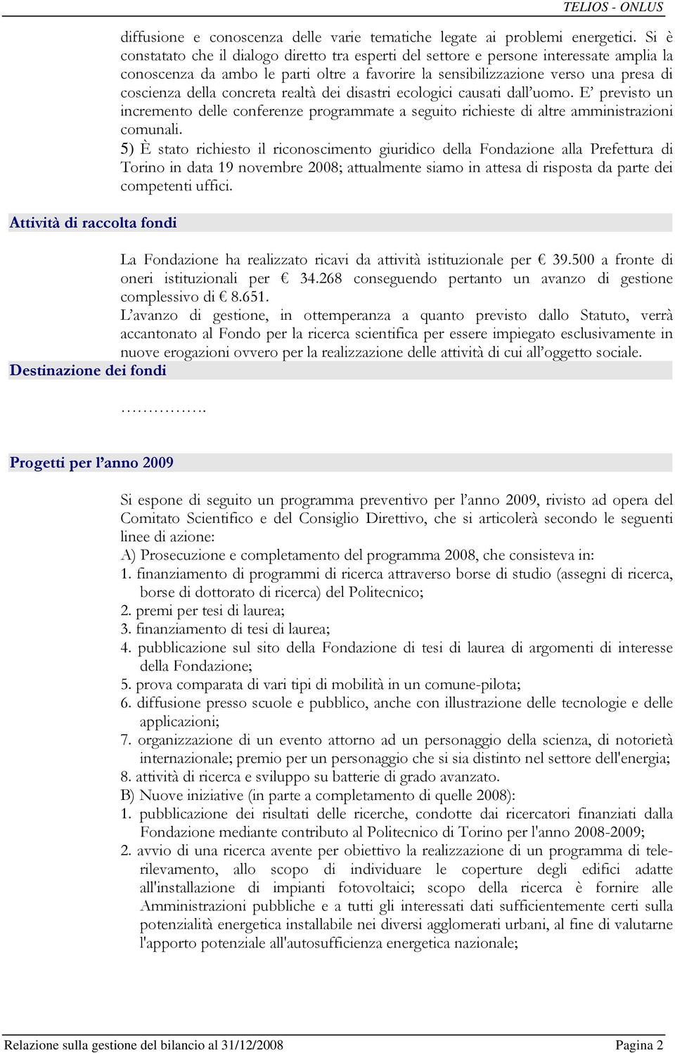 concreta realtà dei disastri ecologici causati dall uomo. E previsto un incremento delle conferenze programmate a seguito richieste di altre amministrazioni comunali.