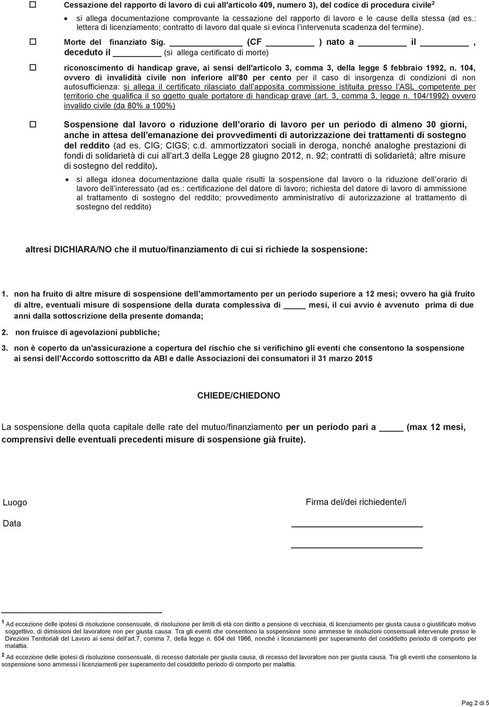 (CF ) nato a il, deceduto il (si allega certificato di morte) riconoscimento di handicap grave, ai sensi dell'articolo 3, comma 3, della legge 5 febbraio 1992, n.