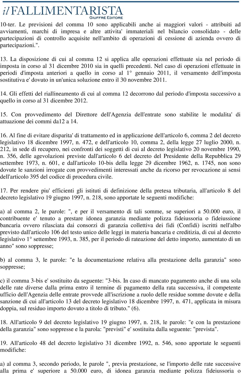 controllo acquisite nell'ambito di operazioni di cessione di azienda ovvero di partecipazioni.". 13.