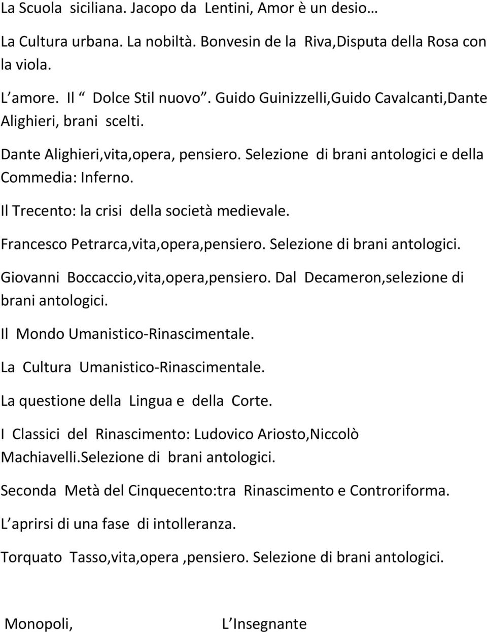 Il Trecento: la crisi della società medievale. Francesco Petrarca,vita,opera,pensiero. Selezione di brani antologici. Giovanni Boccaccio,vita,opera,pensiero.