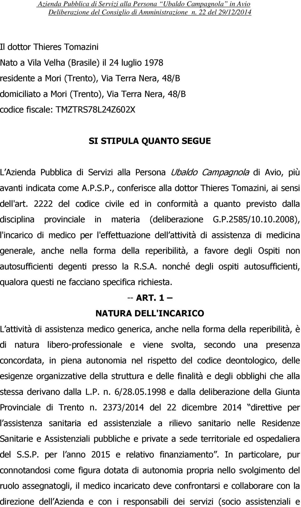 2222 del codice civile ed in conformità a quanto previsto dalla disciplina provinciale in materia (deliberazione G.P.2585/10.