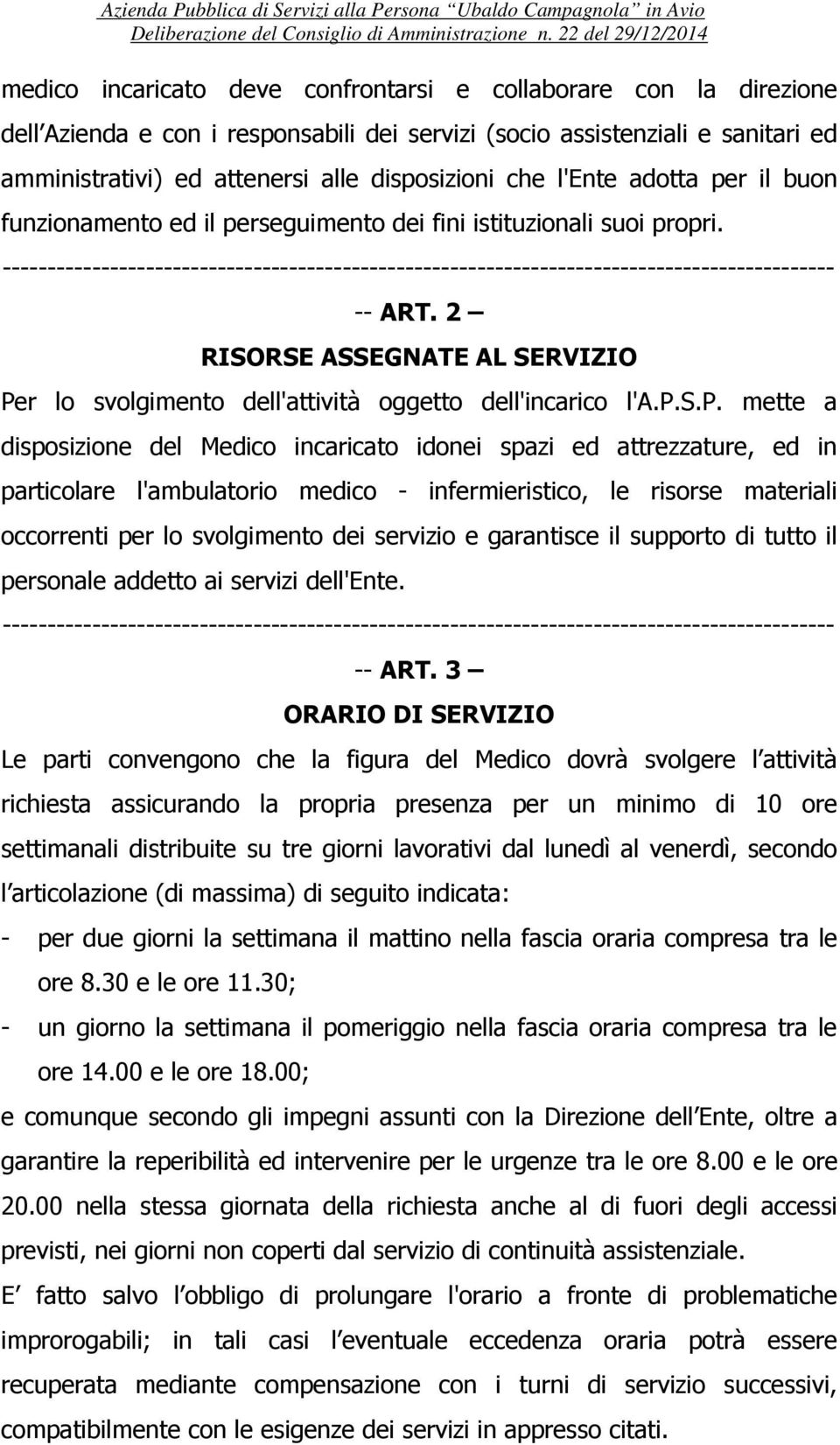 2 RISORSE ASSEGNATE AL SERVIZIO Per lo svolgimento dell'attività oggetto dell'incarico l'a.p.