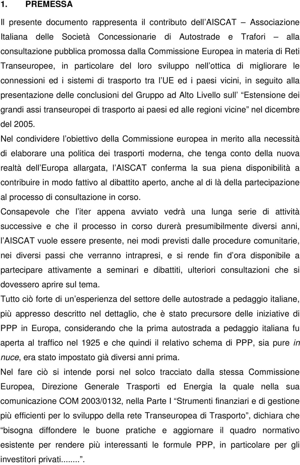 presentazione delle conclusioni del Gruppo ad Alto Livello sull Estensione dei grandi assi transeuropei di trasporto ai paesi ed alle regioni vicine nel dicembre del 2005.