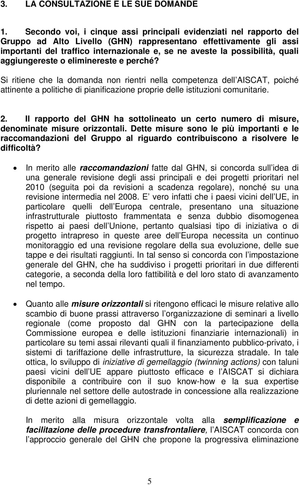 possibilità, quali aggiungereste o eliminereste e perché?