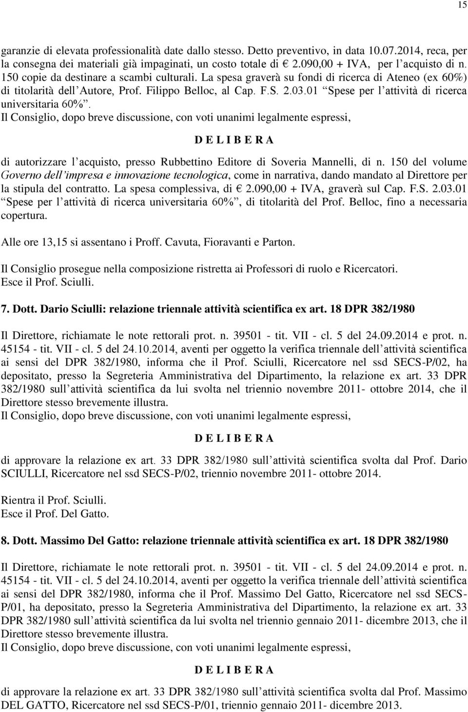 03.01 Spese per l attività di ricerca universitaria 60%. di autorizzare l acquisto, presso Rubbettino Editore di Soveria Mannelli, di n.