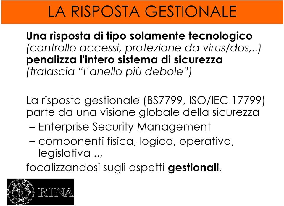 .) penalizza l'intero sistema di sicurezza (tralascia l anello più debole ) La risposta gestionale