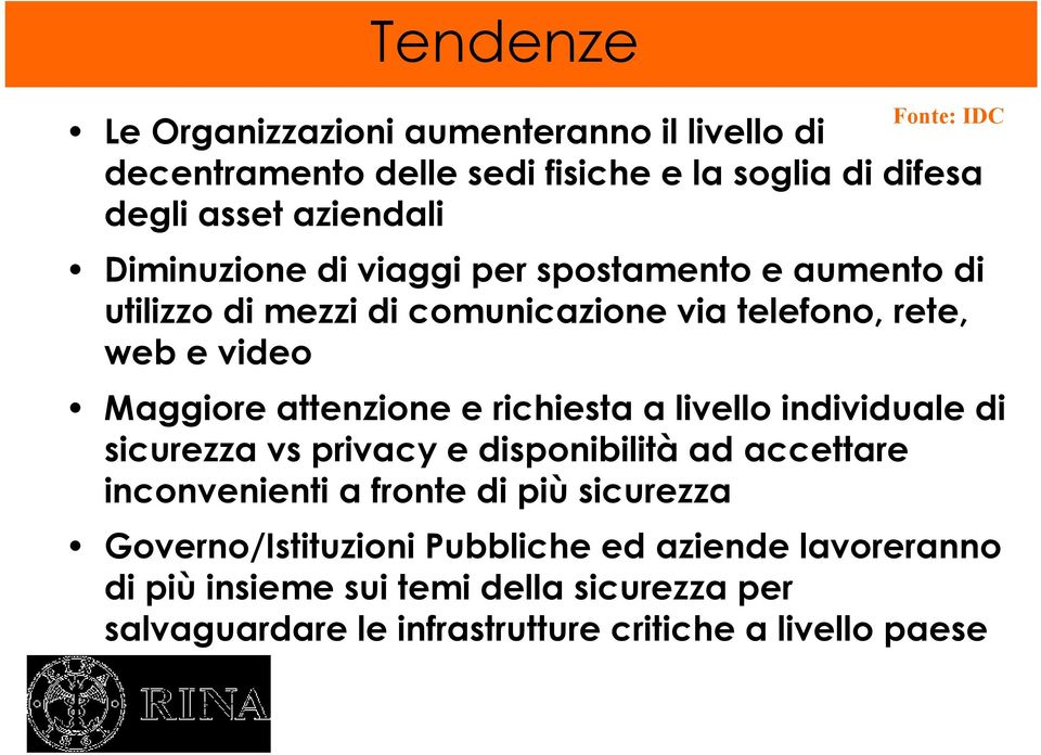 attenzione e richiesta a livello individuale di sicurezza vs privacy e disponibilità ad accettare inconvenienti a fronte di più sicurezza