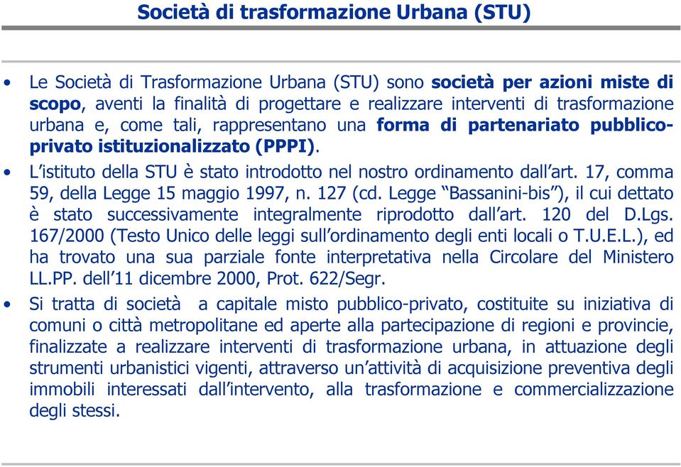 17, comma 59, della Legge 15 maggio 1997, n. 127 (cd. Legge Bassanini-bis ), il cui dettato è stato successivamente integralmente riprodotto dall art. 120 del D.Lgs.