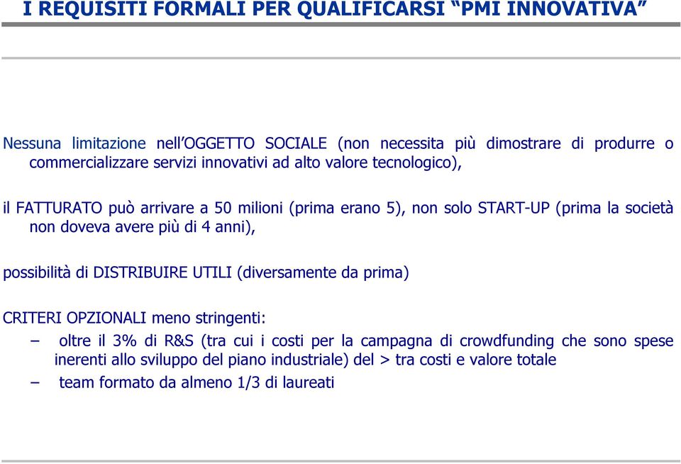 avere più di 4 anni), possibilità di DISTRIBUIRE UTILI (diversamente da prima) CRITERI OPZIONALI meno stringenti: oltre il 3% di R&S (tra cui i costi per