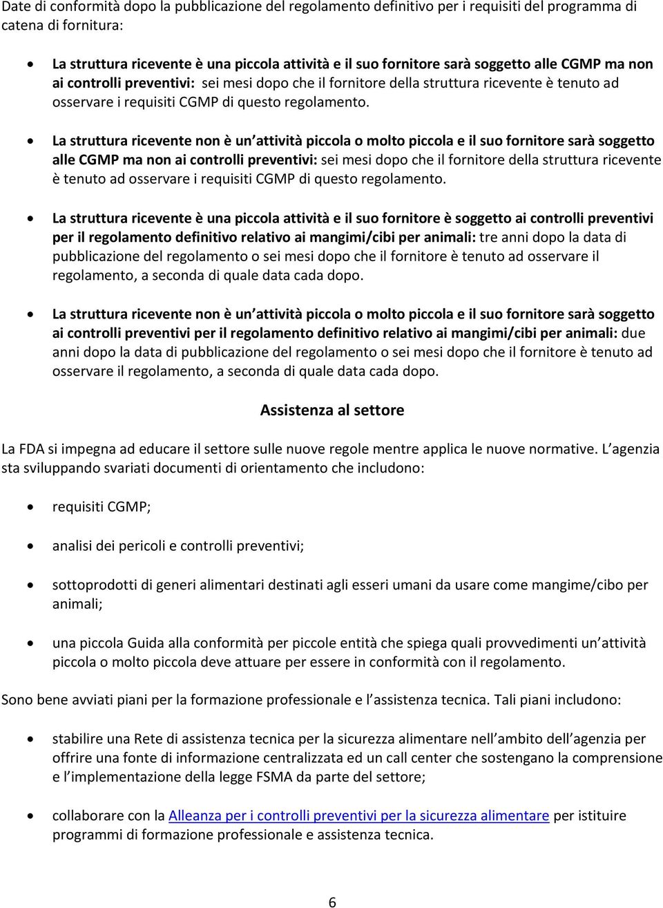 La struttura ricevente non è un attività piccola o molto piccola e il suo fornitore sarà  La struttura ricevente è una piccola attività e il suo fornitore è soggetto ai controlli preventivi per il