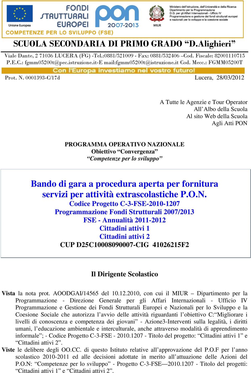 0001393-C/17d Lucera, 28/03/2012 A Tutte le Agenzie e Tour Operator All Albo della Scuola Al sito Web della Scuola Agli Atti PON PROGRAMMA OPERATIVO NAZIONALE Obiettivo Convergenza Competenze per lo