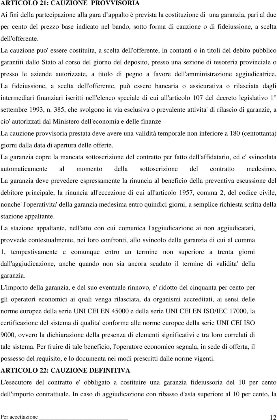 La cauzione puo' essere costituita, a scelta dell'offerente, in contanti o in titoli del debito pubblico garantiti dallo Stato al corso del giorno del deposito, presso una sezione di tesoreria