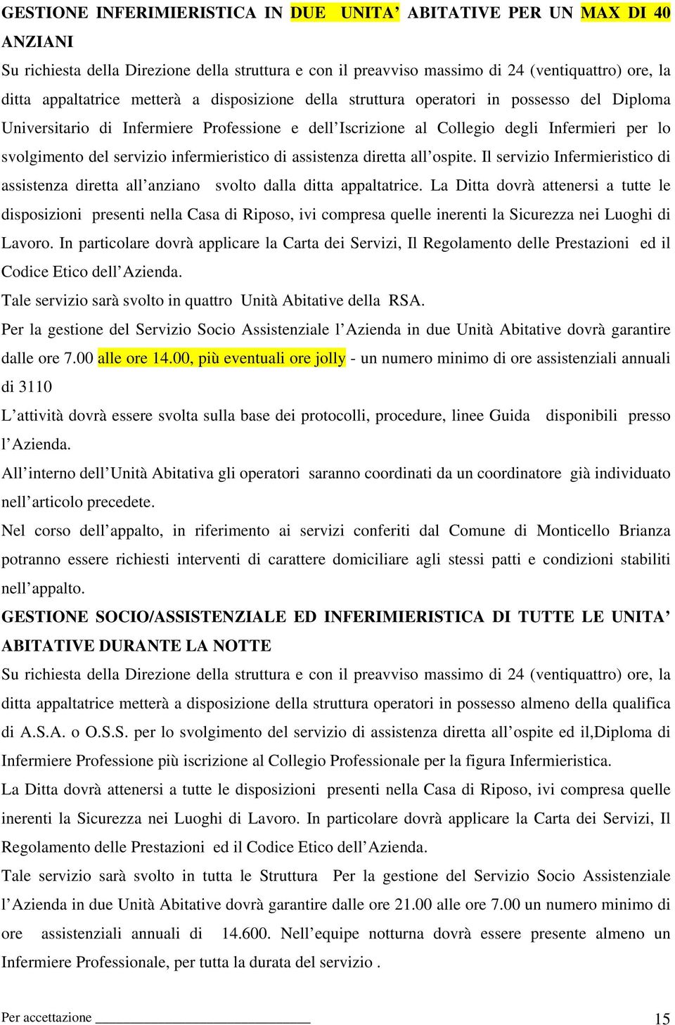 infermieristico di assistenza diretta all ospite. Il servizio Infermieristico di assistenza diretta all anziano svolto dalla ditta appaltatrice.