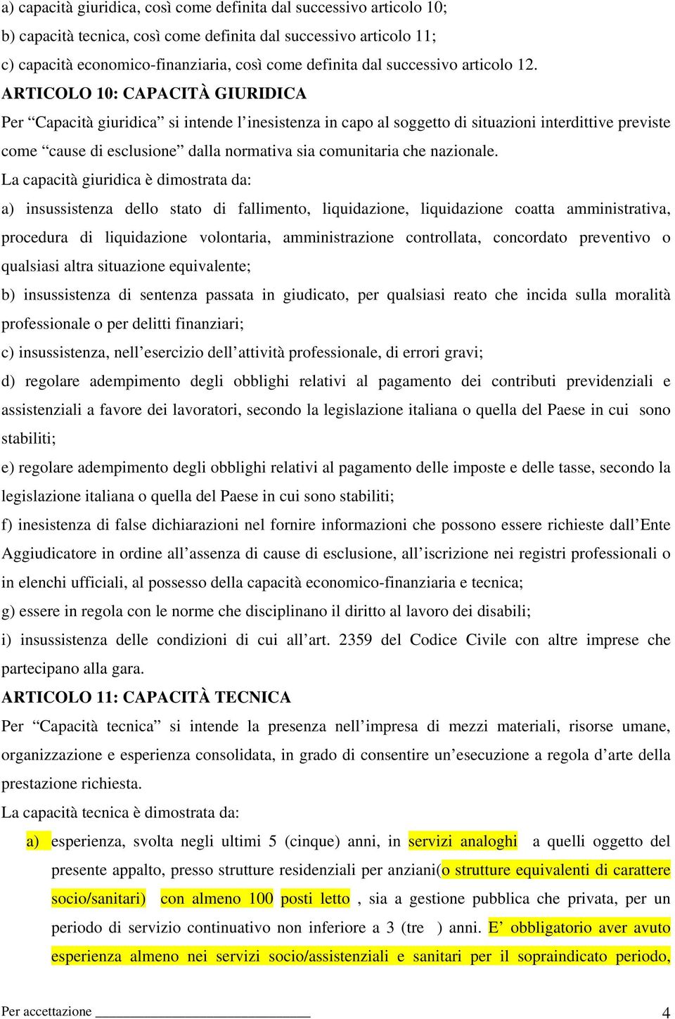 ARTICOLO 10: CAPACITÀ GIURIDICA Per Capacità giuridica si intende l inesistenza in capo al soggetto di situazioni interdittive previste come cause di esclusione dalla normativa sia comunitaria che