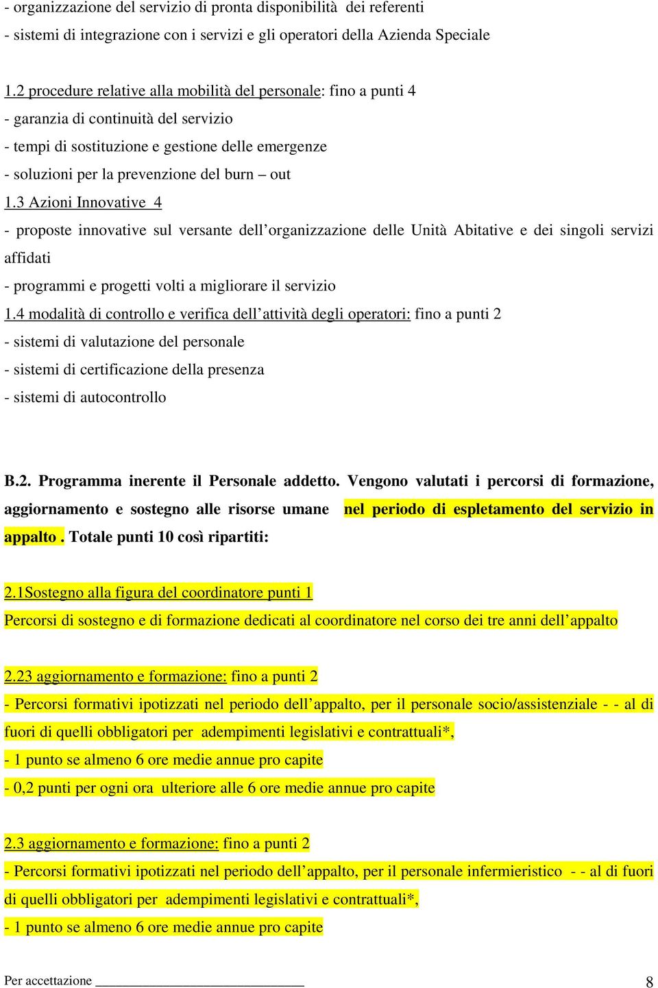 3 Azioni Innovative 4 - proposte innovative sul versante dell organizzazione delle Unità Abitative e dei singoli servizi affidati - programmi e progetti volti a migliorare il servizio 1.