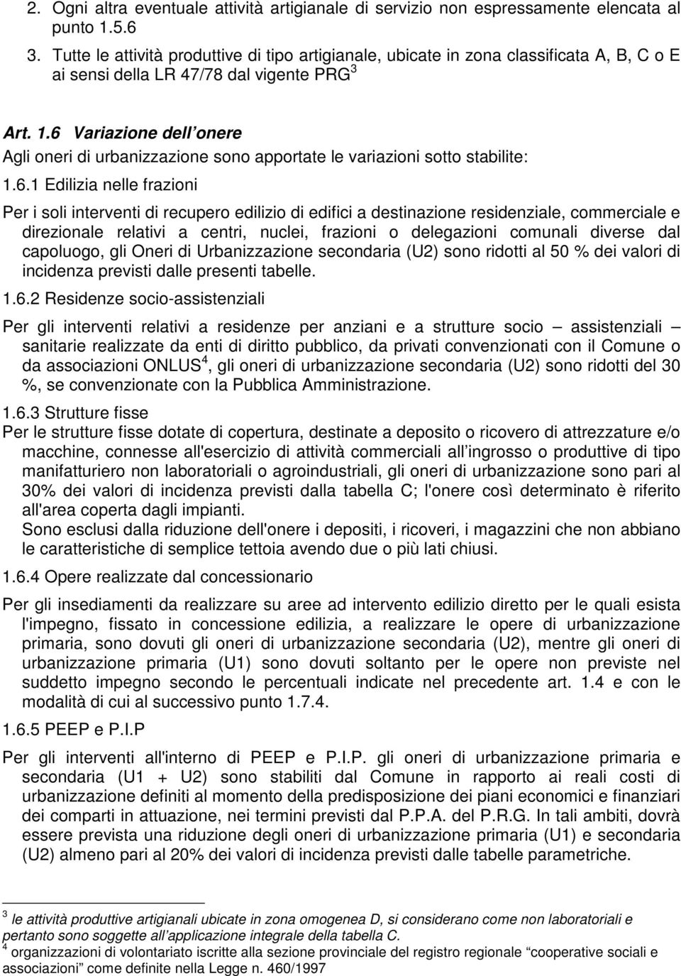 6 Variazione dell onere Agli oneri di urbanizzazione sono apportate le variazioni sotto stabilite: 1.6.1 Edilizia nelle frazioni Per i soli interventi di recupero edilizio di edifici a destinazione