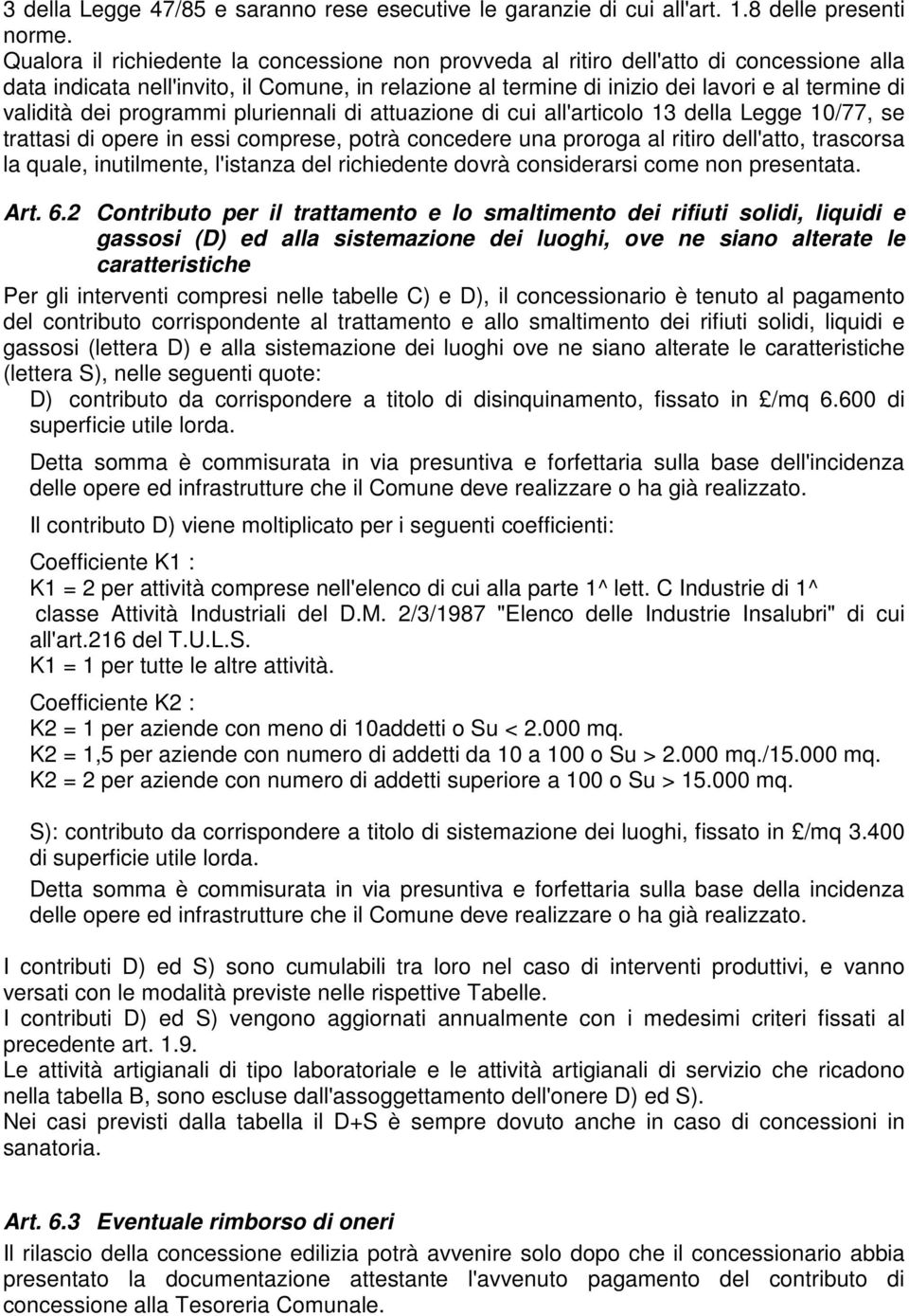 dei programmi pluriennali di attuazione di cui all'articolo 13 della Legge 10/77, se trattasi di opere in essi comprese, potrà concedere una proroga al ritiro dell'atto, trascorsa la quale,