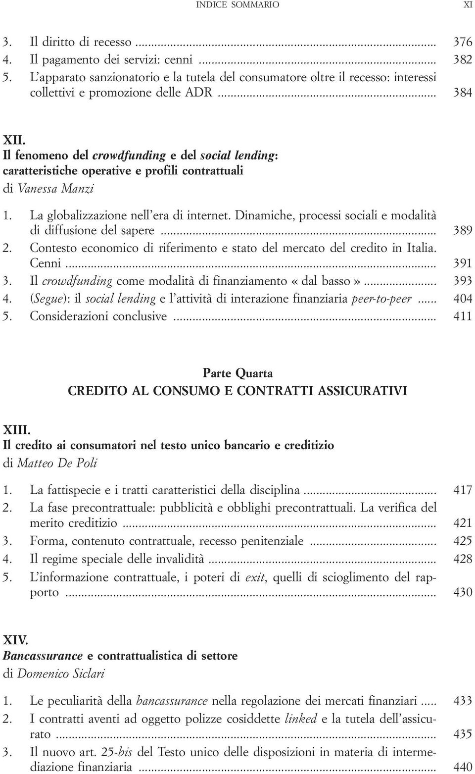 Il fenomeno del crowdfunding e del social lending: caratteristiche operative e profili contrattuali di Vanessa Manzi 1. La globalizzazione nell era di internet.