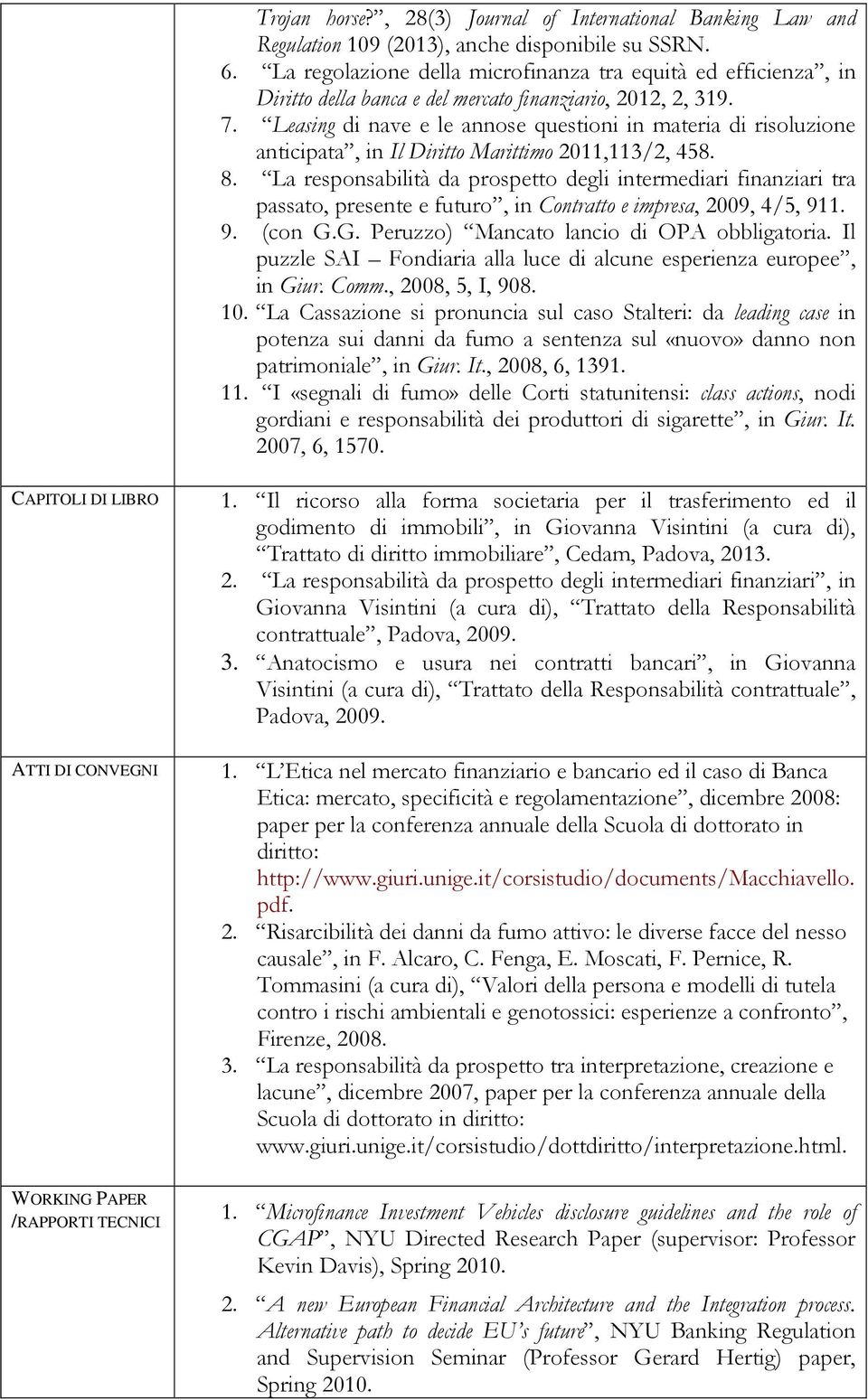 Leasing di nave e le annose questioni in materia di risoluzione anticipata, in Il Diritto Marittimo 2011,113/2, 458. 8.