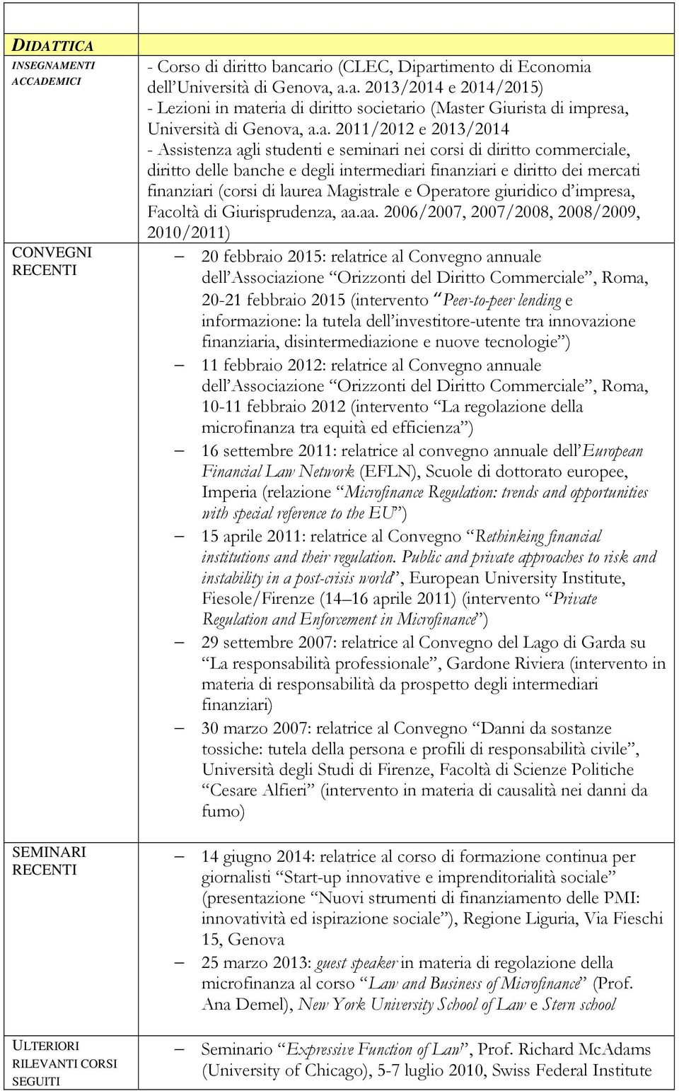 2011/2012 e 2013/2014 - Assistenza agli studenti e seminari nei corsi di diritto commerciale, diritto delle banche e degli intermediari finanziari e diritto dei mercati finanziari (corsi di laurea