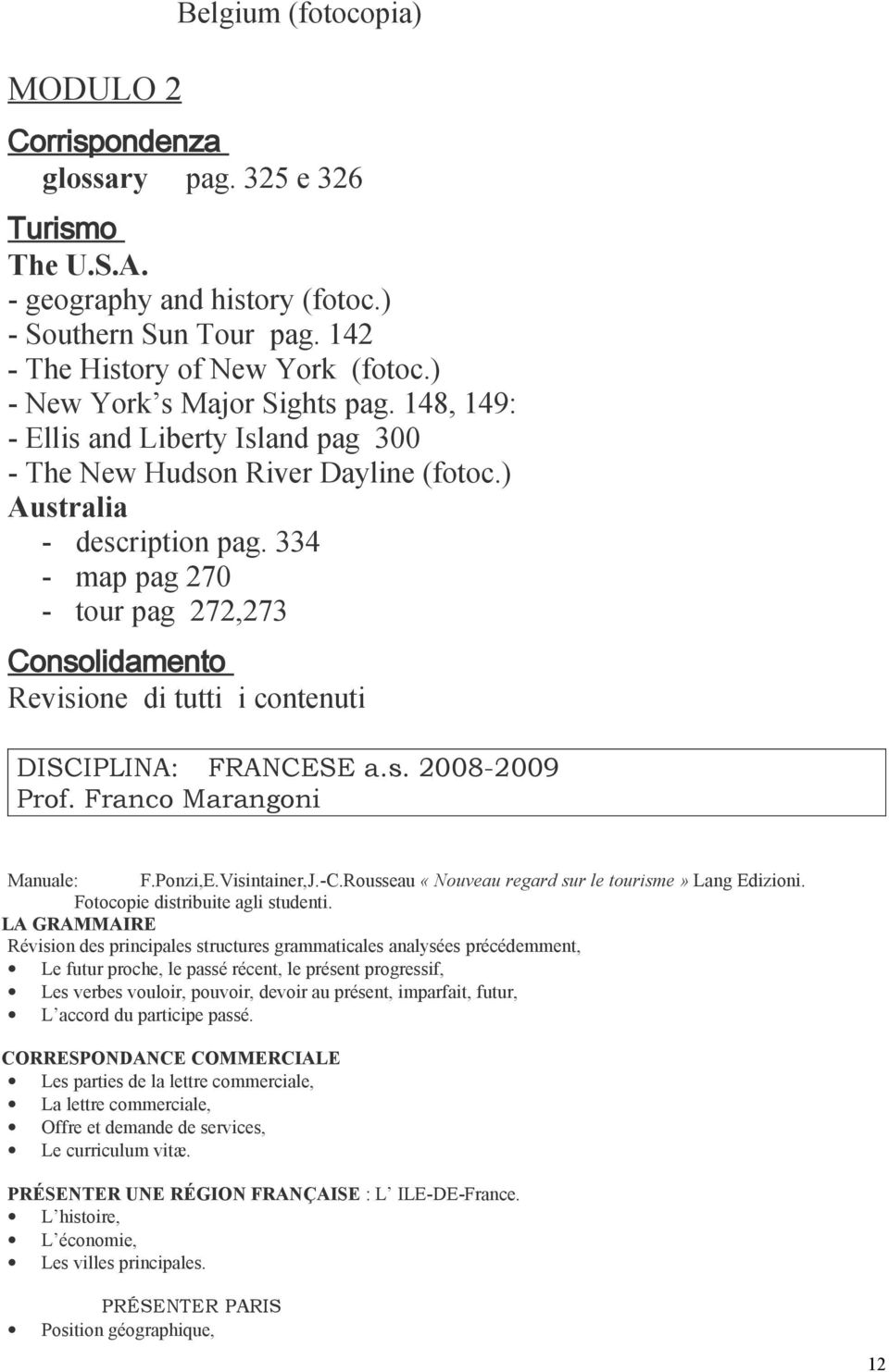 334 - map pag 270 - tour pag 272,273 Consolidamento Revisione di tutti i contenuti DISCIPLINA: FRANCESE a.s. 2008-2009 Prof. Franco Marangoni Manuale: F.Ponzi,E.Visintainer,J.-C.