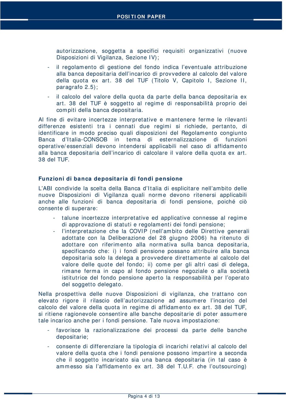 5); - il calcolo del valore della quota da parte della banca depositaria ex art. 38 del TUF è soggetto al regime di responsabilità proprio dei compiti della banca depositaria.