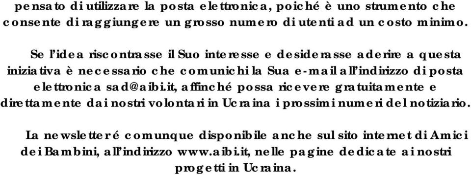 elettronica sad@aibi.it, affinché possa ricevere gratuitamente e direttamente dai nostri volontari in Ucraina i prossimi numeri del notiziario.